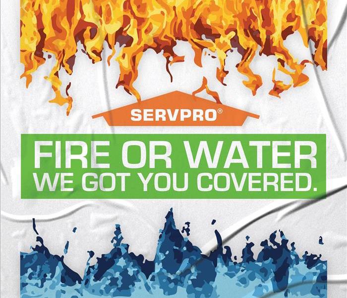 SERVPRO Flyer that says "Fire or Water We Got You Covered"